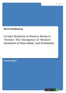 Couverture_Gender Relations in Frances Burney's Evelina. The Emergence of 'Modern' Standards of Masculinity and Femininity