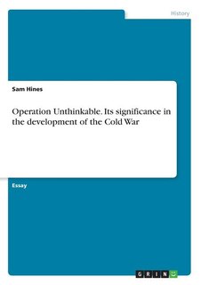 Front cover_Operation Unthinkable. Its significance in the development of the Cold War