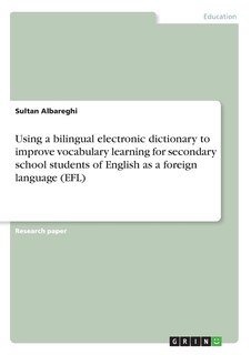 Front cover_Using a bilingual electronic dictionary to improve vocabulary learning for secondary school students of English as a foreign language (EFL)