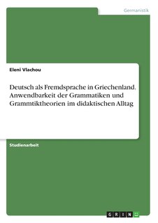 Couverture_Deutsch als Fremdsprache in Griechenland. Anwendbarkeit der Grammatiken und Grammtiktheorien im didaktischen Alltag