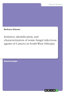 Front cover_Isolation, identification, and characterization of some fungal infectious agents of Cassava in South West Ethiopia