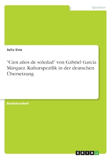 Front cover_Cien años de soledad von Gabriel García Márquez. Kulturspezifik in der deutschen Übersetzung