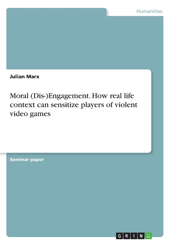 Front cover_Moral (Dis-)Engagement. How real life context can sensitize players of violent video games