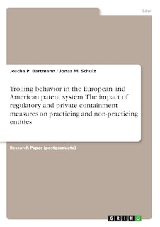 Front cover_Trolling behavior in the European and American patent system. The impact of regulatory and private containment measures on practicing and non-practicing entities