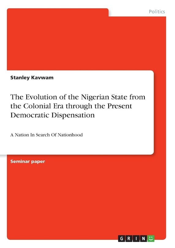 Front cover_The Evolution of the Nigerian State from the Colonial Era through the Present Democratic Dispensation