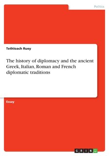Front cover_The history of diplomacy and the ancient Greek, Italian, Roman and French diplomatic traditions