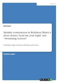 Couverture_Identity construction in Rohinton Mistry's short stories Lend me your Light and Swimming Lessons