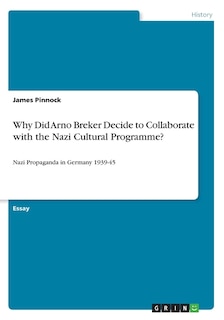 Front cover_Why Did Arno Breker Decide to Collaborate with the Nazi Cultural Programme?