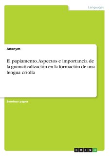 Front cover_El papiamento. Aspectos e importancia de la gramaticalización en la formación de una lengua criolla