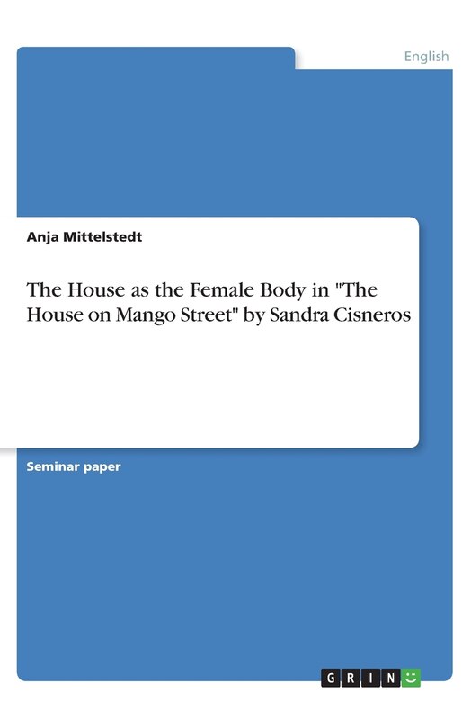 Front cover_The House as the Female Body in The House on Mango Street by Sandra Cisneros