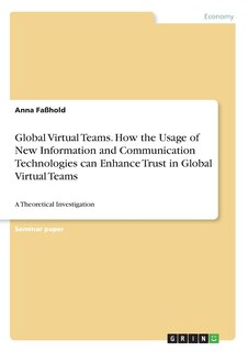 Front cover_Global Virtual Teams. How the Usage of New Information and Communication Technologies can Enhance Trust in Global Virtual Teams