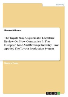 Front cover_The Toyota Way. A Systematic Literature Review On How Companies In The European Food And Beverage Industry Have Applied The Toyota Production System