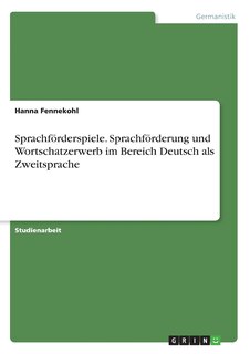 Front cover_Sprachförderspiele. Sprachförderung und Wortschatzerwerb im Bereich Deutsch als Zweitsprache