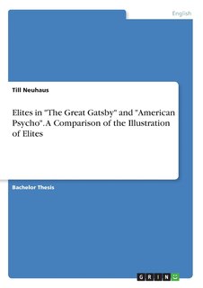 Elites in The Great Gatsby and American Psycho. A Comparison of the Illustration of Elites