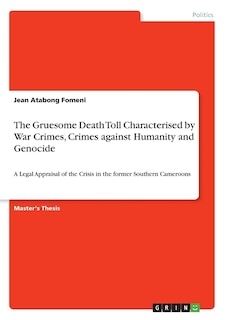 Front cover_The Gruesome Death Toll Characterised by War Crimes, Crimes against Humanity and Genocide