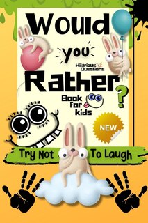 Would You Rather Book For Kids: Try Not To Laugh Challenge For Kids 6-12 Years Old. 100+ Most Silly Scenarios, Hilarious Situations