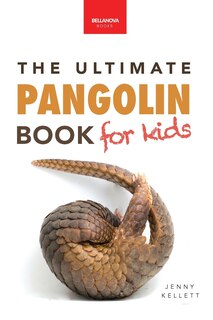 Front cover_Pangolins The Ultimate Book for Kids