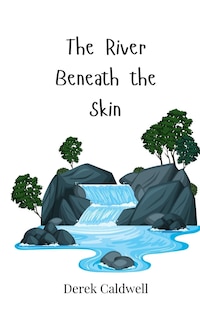 Front cover_The River Beneath the Skin