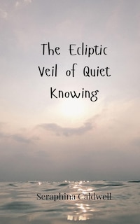 Couverture_The Ecliptic Veil of Quiet Knowing