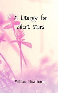 Front cover_A Liturgy for Silent Stars