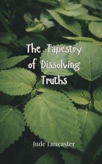 Front cover_The Tapestry of Dissolving Truths