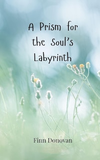 Front cover_A Prism for the Soul's Labyrinth