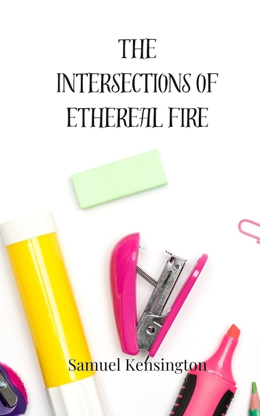 Front cover_The Intersections of Ethereal Fire