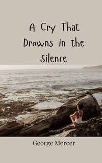Front cover_A Cry That Drowns in the Silence