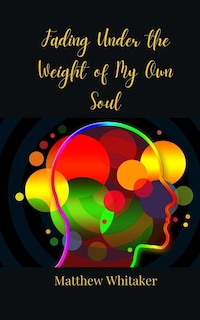 Front cover_Fading Under the Weight of My Own Soul