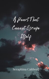 Front cover_A Heart That Cannot Escape Itself