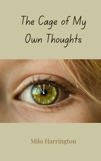 Front cover_The Cage of My Own Thoughts