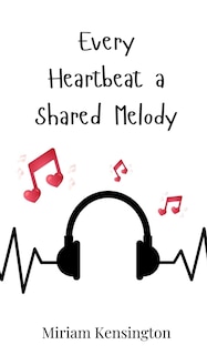Front cover_Every Heartbeat a Shared Melody