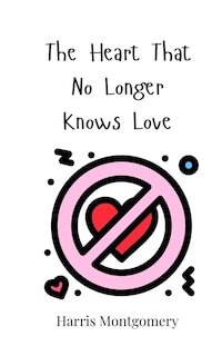 Front cover_The Heart That No Longer Knows Love