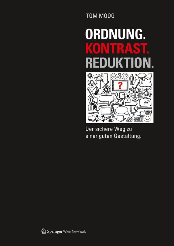 Ordnung. Kontrast. Reduktion: Der Sichere Weg Zu Einer Guten Gestaltung