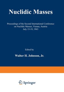 Nuclidic Masses: Proceedings of the Second International Conference on Nuclidic Masses, Vienna, Austria July 15-19, 1963