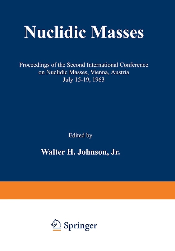 Nuclidic Masses: Proceedings of the Second International Conference on Nuclidic Masses, Vienna, Austria July 15-19, 1963