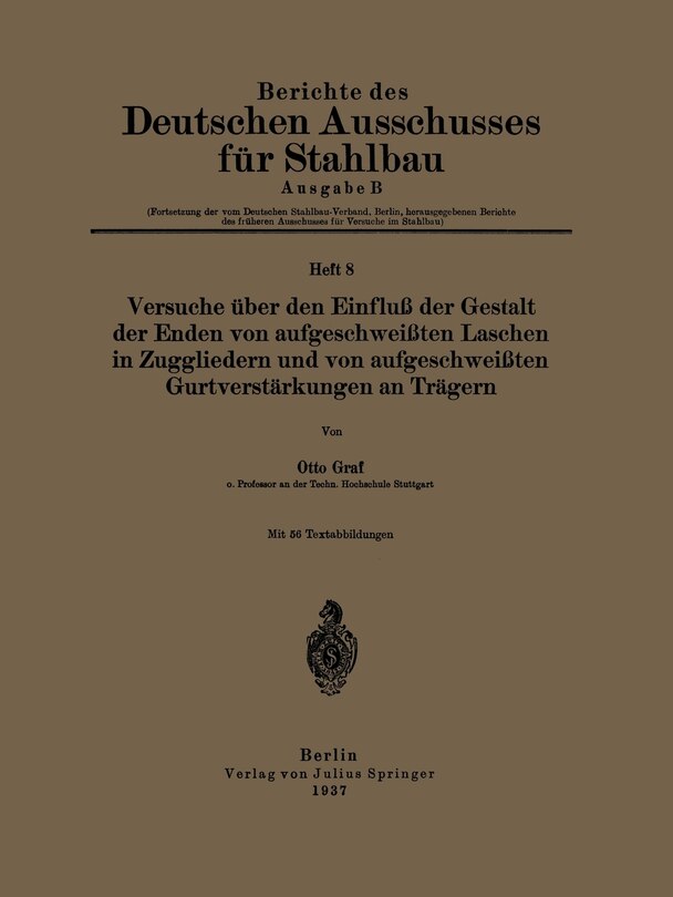 Versuche über den Einfluß der Gestalt der Enden von aufgeschweißten Laschen in Zuggliedern und von aufgeschweißten Gurtverstärkungen an Trägern