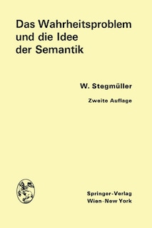 Das Wahrheitsproblem Und Die Idee Der Semantik: Eine Einführung In Die Theorien Von A. Tarski Und R. Carnap
