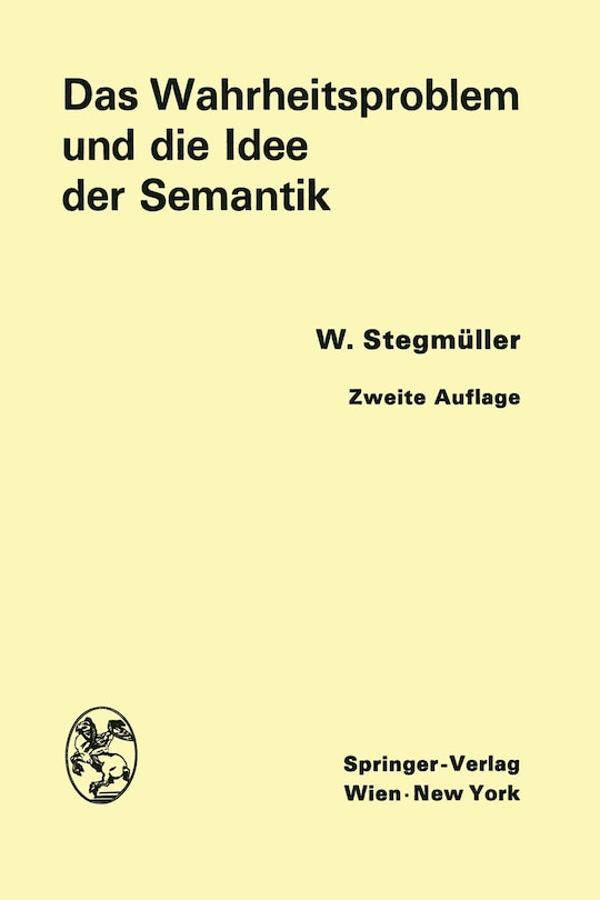 Das Wahrheitsproblem Und Die Idee Der Semantik: Eine Einführung In Die Theorien Von A. Tarski Und R. Carnap