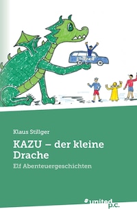 KAZU- der kleine Drache: Elf Abenteuergeschichten