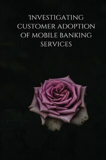 Front cover_Investigating customer adoption of mobile banking services