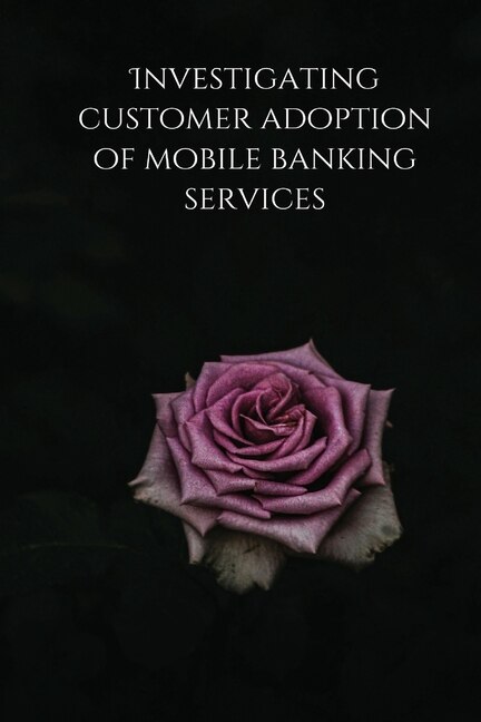 Front cover_Investigating customer adoption of mobile banking services
