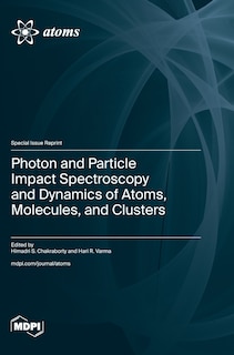 Front cover_Photon and Particle Impact Spectroscopy and Dynamics of Atoms, Molecules, and Clusters