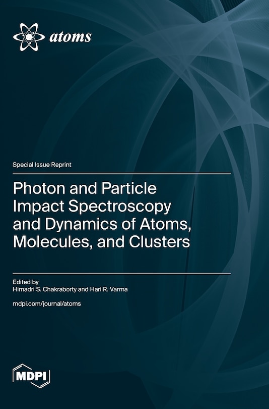 Front cover_Photon and Particle Impact Spectroscopy and Dynamics of Atoms, Molecules, and Clusters