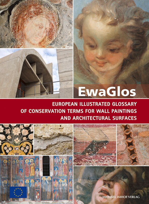 EwaGlos European Illustrated Glossary Of Conservation Terms For Wall Paintings And Architectural Surfaces: English Definitions with Translations into Bulgarian, Croatian, French, German, Hungarian, Italian, Polish, Romanian, Spanish and Turkish
