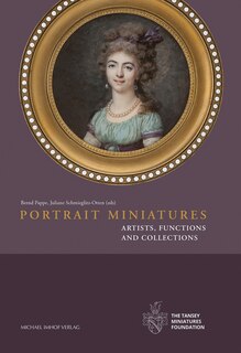 Portrait Miniatures: Artists, Functions And Collections