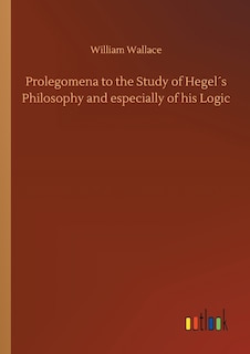 Couverture_Prolegomena to the Study of Hegel´s Philosophy and especially of his Logic