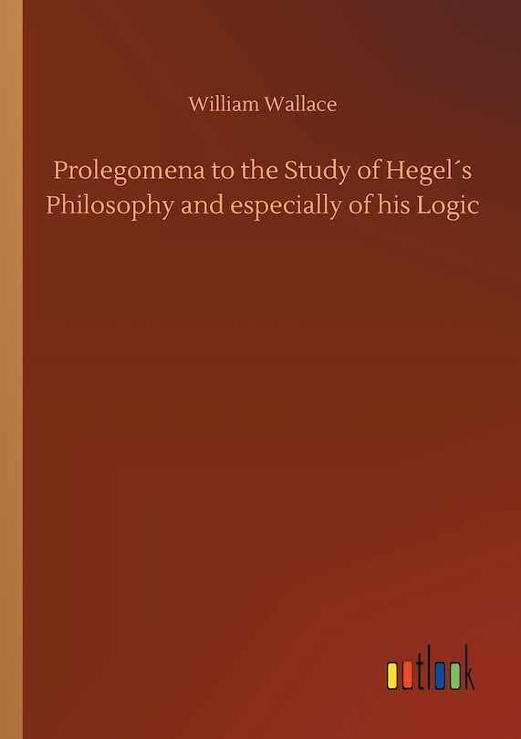 Couverture_Prolegomena to the Study of Hegel´s Philosophy and especially of his Logic