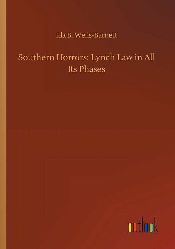 Southern Horrors: Lynch Law in All Its Phases