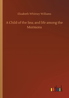 A Child of the Sea; and life among the Mormons